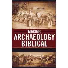 Making Archaelogy Biblical Making Archaelogy Biblical
