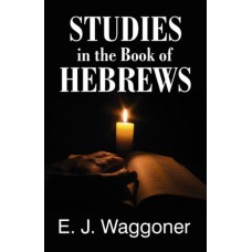 Studies in the Book of Hebrews / Waggoner, Ellet Joseph / LSI Studies in the Book of Hebrews / Waggoner, Ellet Joseph / LSI